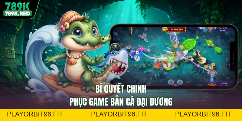 789K Bắn Cá Đại Dương - Săn Hũ, Rinh Thưởng Cực Chất