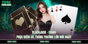 Casino 789K - Sòng Bài Đẳng Cấp, Săn Thưởng Cực Chất