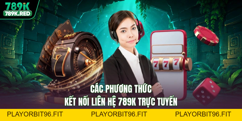 Liên Hệ 789K - Gặp Khó Nhắn Ngay, Giải Quyết Liền Tay