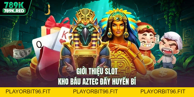 Kho Báu Aztec - 789K Khai Phá Rừng Sâu, Săn Hũ Vàng Khủng