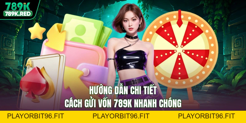Nạp Tiền 789K - Vốn Vào Liền Tay, Rinh Ngay Lộc Thưởng Lớn