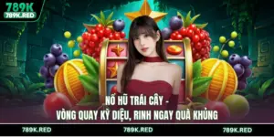 Nổ Hũ 789K - Slot Đặc Biệt Quay Trúng Lớn, Rinh Quà Đầy Tay