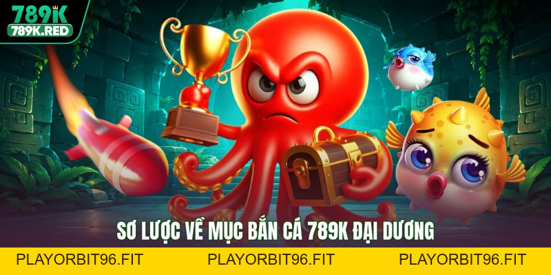 Bắn cá 789K - Đại Dương Rực Rỡ, Săn Thưởng Lớn Bất Ngờ