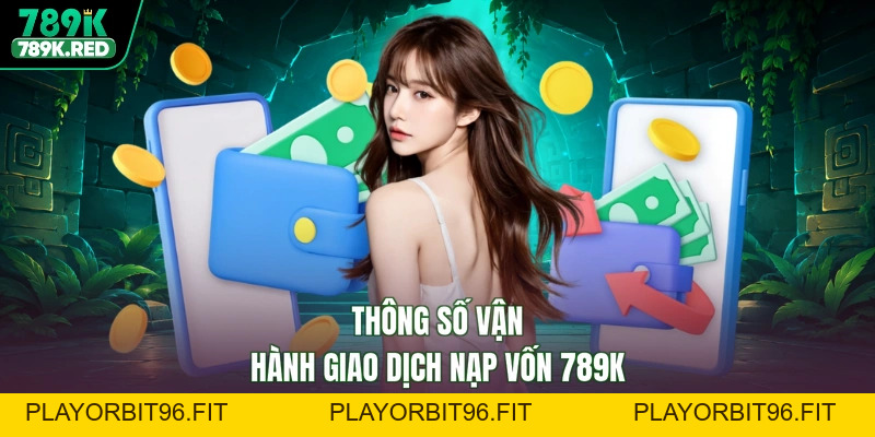 Nạp Tiền 789K - Vốn Vào Liền Tay, Rinh Ngay Lộc Thưởng Lớn