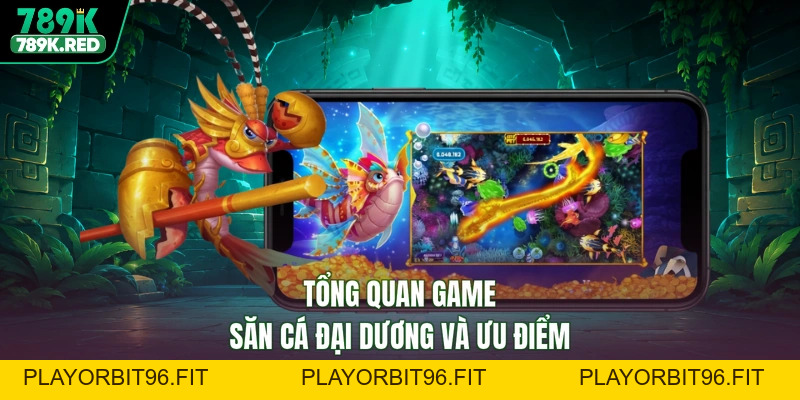 789K Bắn Cá Đại Dương - Săn Hũ, Rinh Thưởng Cực Chất
